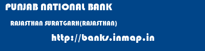 PUNJAB NATIONAL BANK  RAJASTHAN SURATGARH(RAJASTHAN)    banks information 